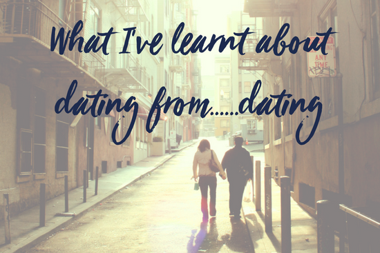 What I’ve learnt about dating from……dating